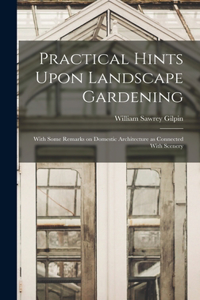 Practical Hints Upon Landscape Gardening