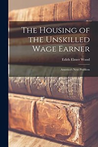 Housing of the Unskilled Wage Earner