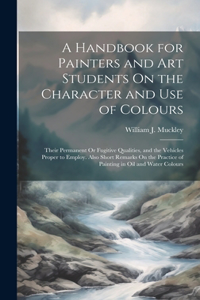 Handbook for Painters and Art Students On the Character and Use of Colours