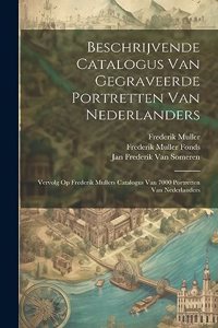 Beschrijvende Catalogus Van Gegraveerde Portretten Van Nederlanders