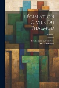 Législation Civile Du Thalmud; Volume 2