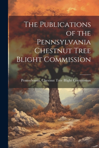 Publications of the Pennsylvania Chestnut Tree Blight Commission