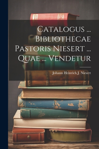 Catalogus ... Bibliothecae Pastoris Niesert ... Quae ... Vendetur