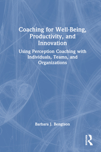 Coaching for Well-Being, Productivity, and Innovation