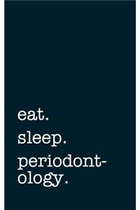 eat. sleep. periodontology. - Lined Notebook