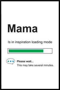 Mama is in Inspiration Loading Mode