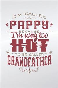 I'm Called Pappy Because I'm Way Too Hot To Be Called Grandfather