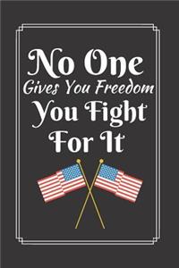 No One Gives You Freedom You Fight For It