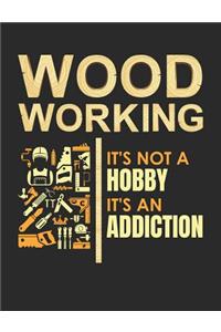 Woodworking: It's Not A Hobby It's An Addiction: Woodworking Notebook, Blank Paperback Book for Woodworker, 150 pages, college ruled