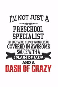 I'm Not Just A Preschool Specialist I'm Just A Big Cup Of Wonderful Covered In Awesome Sauce With A Splash Of Sassy And A Dash Of Crazy