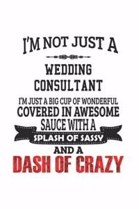 I'm Not Just A Wedding Consultant I'm Just A Big Cup Of Wonderful Covered In Awesome Sauce With A Splash Of Sassy And A Dash Of Crazy