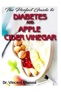 The Perfect Guide To Diabetes and Apple Cider Vinegar