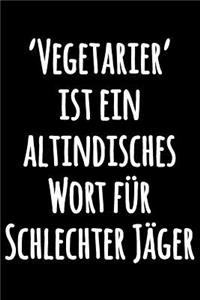 'Vegetarier' ist ein altindisches Wort für Schlechter Jäger