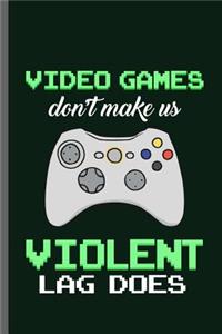 Video games don't make us Violent Lag does