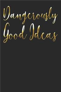 Dangerously Good Ideas