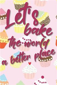 Let's bake the world a better place