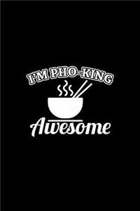 I'm pho-king awesome
