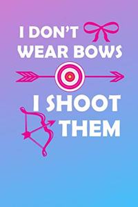 I Don't Wear Bows I Shoot Them
