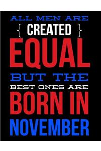 All Men Are Created Equal But The Best Ones Are Born In November