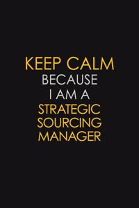 Keep Calm Because I Am A Strategic Sourcing Manager