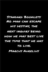 Standard Booklets No Man Can Escape His Destiny the Next Inquiry Being How He May Best Live the Time That He Has To Live Marcus Aurelius