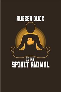 Rubber Duck Is My Spirit Animal