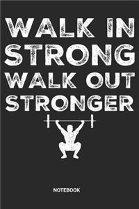Walk in Strong Walk out Stronger Notebook