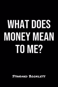 What Does Money Mean To Me?