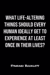 What Life Altering Things Should Every Human Ideally Get To Experience At Least Once In Their Lives?