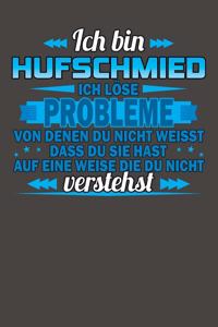 Ich bin Hufschmied Ich löse Probleme von denen du nicht weisst dass du sie hast auf eine Weise die du nicht verstehst