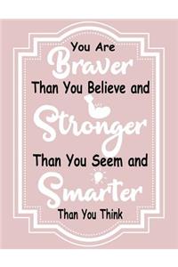 You Are Braver Than You Believe and Stronger Than You Seem and Smarter Than You Think