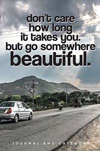 Don't Care How Long It Takes You. But Go Somewhere Beautiful.