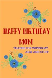 Happy Birthday Mom, Thanks for Wiping My Arse