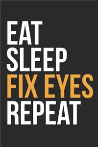 Eat Sleep Fix Eyes Repeat