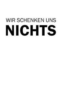 Wir Schenken Uns Nichts