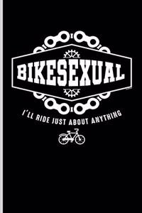 Bikesexual I'll Ride Just about Anything