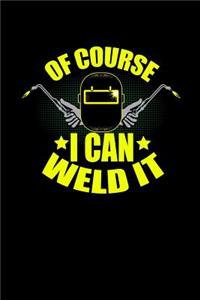 Of Course I can Weld it