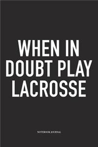 When In Doubt Play Lacrosse