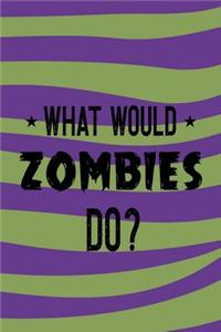 What Would Zombies Do?
