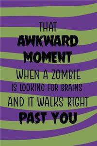 That Akward Moment When A Zombie Is Looking For Brains And It Walks Right Past You