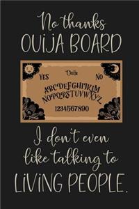 No thanks Ouija Board, I don't even like talking to living people.