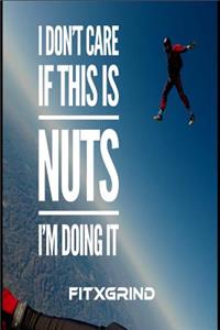I Don't Care if this is Nuts I'm Doing It FITXGRIND