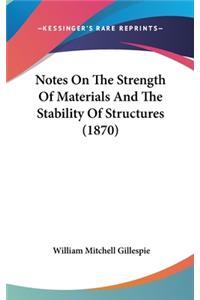 Notes On The Strength Of Materials And The Stability Of Structures (1870)