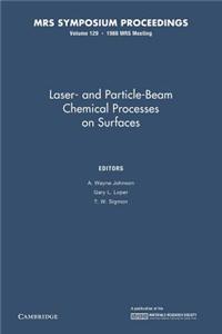 Laser- And Particle-Beam Chemical Processes on Surfaces: Volume 129
