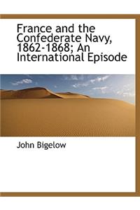 France and the Confederate Navy, 1862-1868; An International Episode