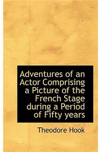 Adventures of an Actor Comprising a Picture of the French Stage During a Period of Fifty Years