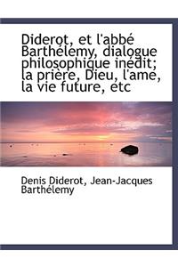 Diderot, Et l'Abbé Barthélemy, Dialogue Philosophique Inédit; La Prière, Dieu, l'Ame, La Vie Future,