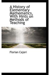 A History of Elementary Mathematics, with Hints on Methods of Teaching