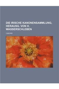 Die Irische Kanonensammlung, Herausg. Von H. Wasserschleben