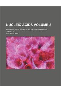 Nucleic Acids Volume 2; Their Chemical Properties and Physiological Conduct